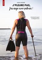 Couverture du livre « J'pleure pas, j'ai nage avec palmes ! Comment le sport a changé ma vie » de Nadine Ansard aux éditions Les Editions Agitees