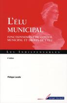 Couverture du livre « L'élu municipal (4e édition) » de Philippe Lacaile aux éditions Berger-levrault