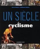 Couverture du livre « Un siècle de cyclisme (édition 2010) » de Herve Paturle et Guillaume Rebiere aux éditions Calmann-levy