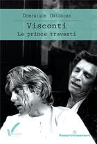 Couverture du livre « Visconti - le prince travesti » de Dominique Delouche aux éditions Hermann