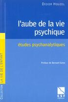 Couverture du livre « L'aube de la vie psychique » de Houzel/Golse aux éditions Esf