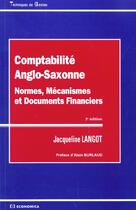 Couverture du livre « Comptabilite Anglo-Saxonne : Normes, Mecanismes Et Documents Financiers » de Jacqueline Langot aux éditions Economica