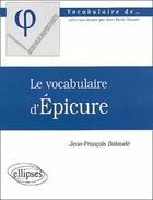 Couverture du livre « Le vocabulaire d'epicure » de Jean-Francois Balaude aux éditions Ellipses