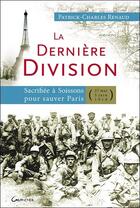 Couverture du livre « La dernière division ; sacrifiée à Soissons pour sauver Paris (27 mai 1918 - 5 juin 1918) » de Patrick-Charles Renaud aux éditions Grancher