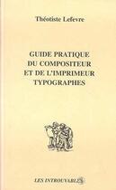 Couverture du livre « GUIDE PRATIQUE DU COMPOSITEUR ET DE L'IMPRIMEUR TYPOGRAPHES » de Théotiste Lefevre aux éditions L'harmattan