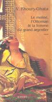 Couverture du livre « Le moine, l'Ottoman et la femme du grand argentier » de Vénus Khoury-Ghata aux éditions Actes Sud