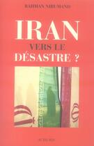Couverture du livre « Iran, vers le désastre ? » de Bahman Nirumand aux éditions Actes Sud