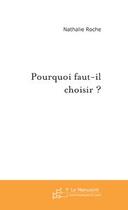 Couverture du livre « Pourquoi faut-il choisir ? » de Nathalie Roche aux éditions Editions Le Manuscrit