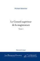 Couverture du livre « Le conseil superieur de la magistrature - tome 1 » de Michael Balandier aux éditions Editions Le Manuscrit