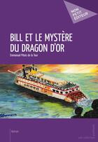 Couverture du livre « Bill et le mystère du dragon d'or » de Pitois De La Tour E aux éditions Publibook