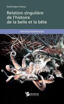 Couverture du livre « Relation singuliere de l histoire de la belle et la bete » de Dominique Viseux aux éditions Publibook