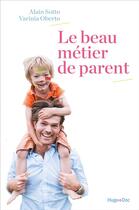 Couverture du livre « Le beau métier de parent » de Alain Sotto aux éditions Hugo Document