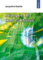 Couverture du livre « L'épopée de Don Balthazar » de Jacqueline Bastide aux éditions Benevent