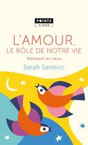 Couverture du livre « L'amour, le rôle de notre vie ; rééduquer les coeurs » de Sarah Serievic aux éditions Points