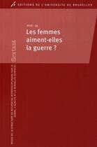 Couverture du livre « Les femmes aiment elles la guerre ? » de Morelli A Casini A aux éditions Universite De Bruxelles