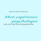 Couverture du livre « Mon expérience psychotique ; les cris de la schizophrénie » de Anne-Claire Hemon aux éditions Books On Demand