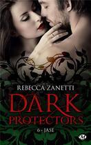 Couverture du livre « Dark protectors t.6 ; Jase » de Rebecca Zanetti aux éditions Milady