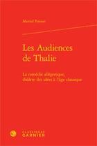 Couverture du livre « Les audiences de Thalie ; la comédie allégorique ; théâtre des idées à l'âge classique » de Martial Poirson aux éditions Classiques Garnier