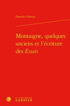 Couverture du livre « Montaigne, quelques anciens et l'écriture des Essais » de Dorothy Coleman aux éditions Classiques Garnier