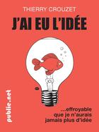 Couverture du livre « J'ai eu l'idée » de Thierry Crouzet aux éditions Publie.net