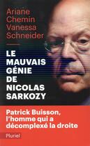Couverture du livre « Le mauvais génie de Nicolas Sarkozy ; Patrick Buisson, l'homme qui a décomplexé la droite » de Ariane Chemin et Vanessa Schneider aux éditions Pluriel