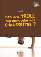 Couverture du livre « Mais quel troll fait disparaître nos chaussettes ?; » de Emcee aux éditions Persee