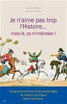 Couverture du livre « Je n'aime pas trop l'Histoire... mais là, ça m'intéresse ! » de Julien Arbois aux éditions City Editions