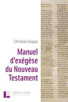 Couverture du livre « Manuel d'exégèse du Nouveau Testament » de Christian Grappe aux éditions Labor Et Fides