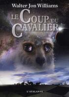 Couverture du livre « Le coup du cavalier » de Walter Jon Williams aux éditions L'atalante