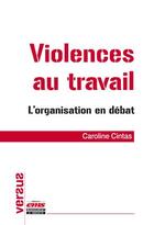 Couverture du livre « Violences au travail ; l'organisation en débat » de Caroline Cintas aux éditions Ems