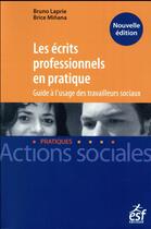 Couverture du livre « Les écrits professionnels en pratique ; guide à l'usage des travailleurs sociaux » de Bruno Laprie et Brice Minana aux éditions Esf Editeur