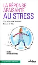 Couverture du livre « La réponse apaisante au stress ; rester libre et détendu » de Vito Mariano Cancelliere et Francis De Riba aux éditions Jouvence