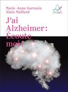 Couverture du livre « J'ai Alzheimer : écoute-moi ! » de Alain Maillard et Marie-Anne Sarrasin aux éditions Saint Augustin