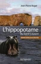 Couverture du livre « L'hippopotame du Saint-Laurent ; dernières nouvelles de l'évolution » de Jean-Pierre Rogel aux éditions Multimondes