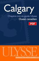 Couverture du livre « Calgary ; chapitres tirés du guide Ulysse « ouest canadien » » de  aux éditions Ulysse