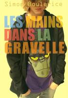 Couverture du livre « Les mains dans la gravelle » de Simon Boulerice aux éditions La Bagnole