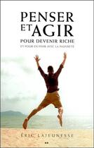 Couverture du livre « Penser et agir pour devenir riche et pour en finir avec la pauvreté » de Eric Lajeunesse aux éditions Ada