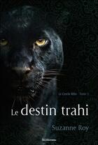 Couverture du livre « Le cercle félin t.2 ; le destin trahi » de Suzanne Roy aux éditions Ada