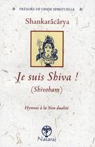 Couverture du livre « Je suis shiva ! (shivobam) ; hymnes à la non dualité » de  aux éditions Nataraj