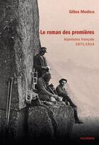 Couverture du livre « Le roman des premières ; alpinistes français 1871-1914 » de Gilles Modica aux éditions Volopress