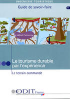 Couverture du livre « Ingenierie touristique ; le tourisme durable par l'experience ; le terrain commande ; guide de savoir-faire » de  aux éditions Atout France