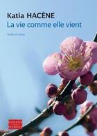 Couverture du livre « La vie comme elle vient ; textes en rimes » de Katia Hacene aux éditions Durand Peyroles