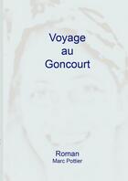 Couverture du livre « Voyage au Goncourt » de Marc Pottier aux éditions Thebookedition.com