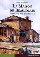 Couverture du livre « La maison du Beaujolais ; soixante ans d'histoire » de Stephane Guillard aux éditions Editions Du Poutan