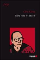 Couverture du livre « Toute terre est prison » de Gary Klang aux éditions Memoire D'encrier