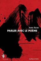 Couverture du livre « Parler avec le poème » de James Sacre aux éditions La Baconniere