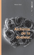 Couverture du livre « Alchimie de la douleur » de Manon Stutz aux éditions Torticolis Et Freres
