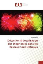 Couverture du livre « Detection & localisation des diaphonies dans les reseaux tout-optiques » de Jedidi Ahmed aux éditions Editions Universitaires Europeennes
