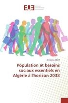 Couverture du livre « Population et besoins sociaux essentiels en algerie a l'horizon 2038 » de Cherif Ali aux éditions Editions Universitaires Europeennes