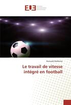 Couverture du livre « Le travail de vitesse integre en football » de Malfermo Romuald aux éditions Editions Universitaires Europeennes